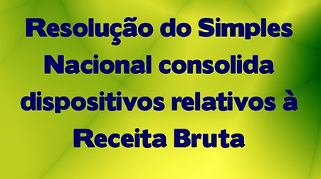 Resolução do Simples Nacional consolida dispositivos relativos à Receita Bruta